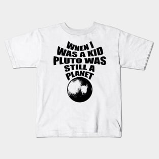 Pluto was a planet Kids T-Shirt